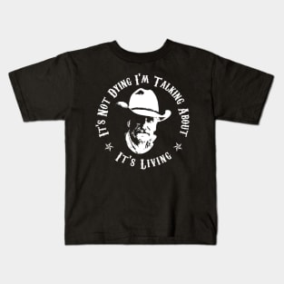 Lonesome dove: It's living - It's not dying Kids T-Shirt